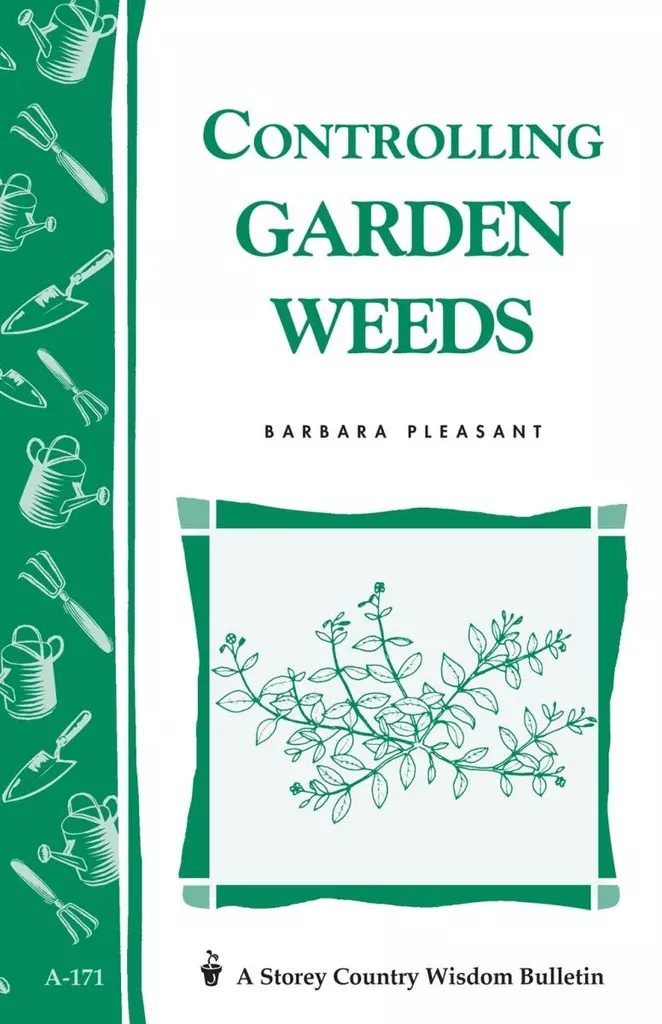 Controlling Weeds - Storey Country Wisdom Bulletin - Barbara Pleasant